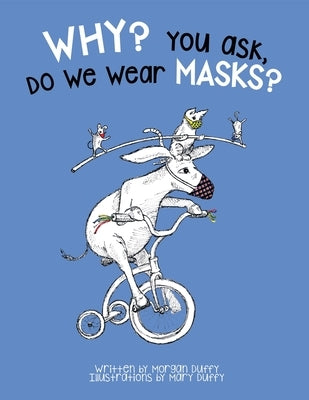Why? You Ask, Do We Wear Masks? by Duffy, Morgan
