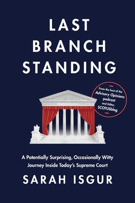Last Branch Standing: A Potentially Surprising, Occasionally Witty Journey Inside Today's Supreme Court by Isgur, Sarah