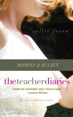 The Teacher Diaries: Romeo & Juliet by Feyen, Callie