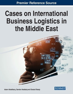 Cases on International Business Logistics in the Middle East by Abdelbary, Islam