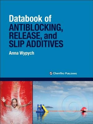 Databook of Antiblocking, Release, and Slip Additives by Wypych, Anna