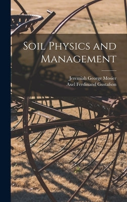 Soil Physics and Management by Mosier, Jeremiah George 1862-1922