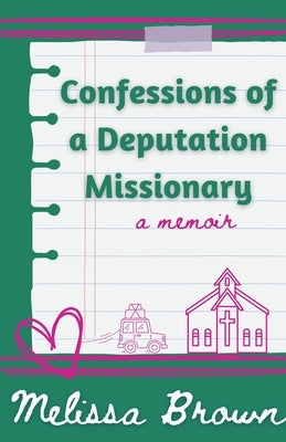 Confessions of a Deputation Missionary by Brown, Melissa