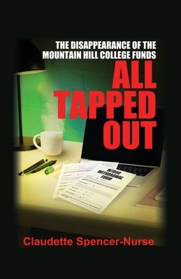 All Tapped Out: The Disappearance of the Mountain Hill College Funds by Spencer-Nurse, Claudette
