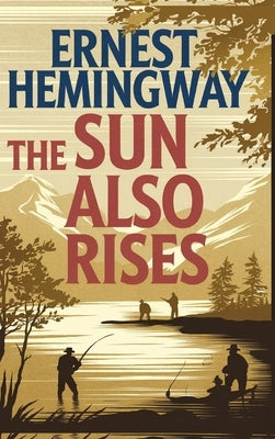 The Sun Also Rises: The Original 1926 Unabridged and Complete Edition: A Timeless Classic of Love, Loss, and the Lost Generation (Grapevine Edition) by Hemingway, Ernest