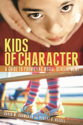 Kids of Character: A Guide to Promoting Moral Development by Heckel, Robert V.