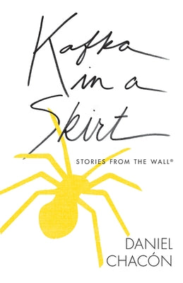 Kafka in a Skirt: Stories from the Wall by Chacón, Daniel