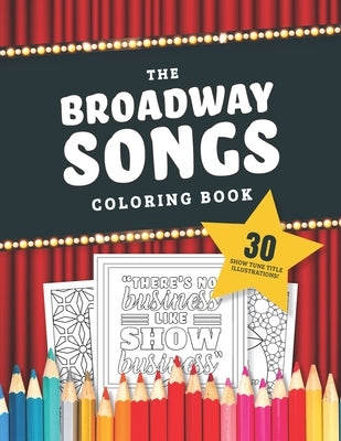 The Broadway Songs Coloring Book: 30 Illustrated Musical Theater Show Tune Titles by Zimmers, Jenine