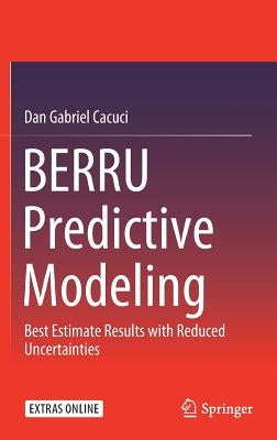 Berru Predictive Modeling: Best Estimate Results with Reduced Uncertainties by Cacuci, Dan Gabriel