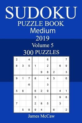 300 Medium Sudoku Puzzle Book 2019 by McCaw, James