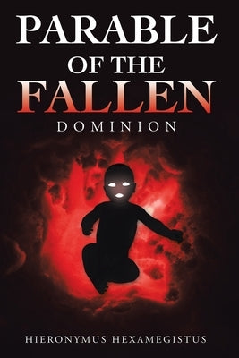 Parable of The Fallen: Dominion by Hexamegistus, Hieronymus