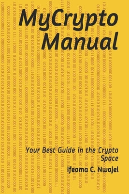 MyCrypto Manual: Your Best Guide in the Crypto Space by Nwajei, Ifeoma Constance