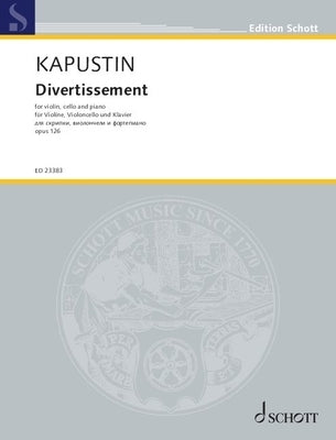 Kapustin: Divertissement Op. 126 for Violin, Cello, and Piano Score and Parts by Kapustin, Nikolai
