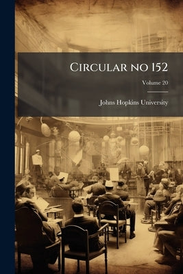 Circular no 152; Volume 20 by Johns Hopkins University