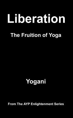 Liberation - The Fruition of Yoga by Yogani