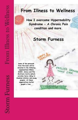 From Illness to Wellness: How I overcame Hypermobility Syndrome - A chronic pain condition and more by Furness, Storm