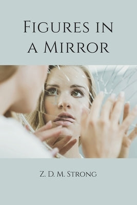 Figures in a Mirror by Strong, Z. D. M.