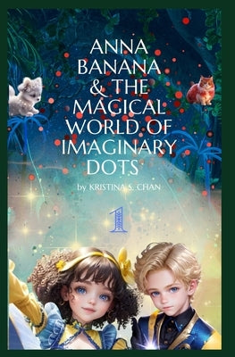 Anna Banana & The Magical World of Imaginary Dots by Chan, Kristina S.