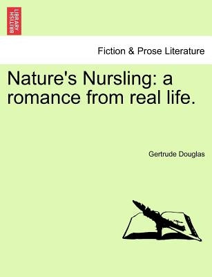 Nature's Nursling: A Romance from Real Life. Vol. III by Douglas, Gertrude