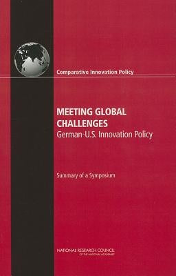 Meeting Global Challenges: German-U.S. Innovation Policy: Summary of a Symposium by National Research Council