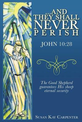 ...And They Shall Never Perish by Carpenter, Susan Kay