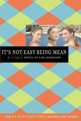 It's Not Easy Being Mean: A Clique Novel by Harrison, Lisi