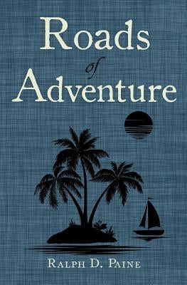 Roads of Adventure by Paine, Ralph D.