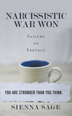 Narcissistic War Won: Failure to Protect by Sage, Sienna