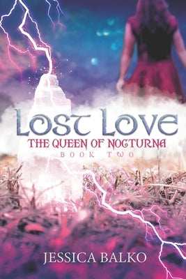 Lost Love: The Queen of Nocturna: Book Two by Balko, Jessica