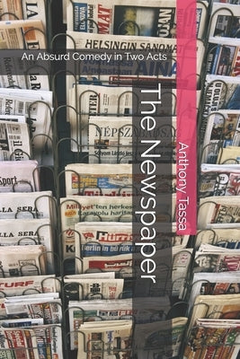 The Newspaper: An Absurd Comedy in Two Acts by Tassa, Anthony