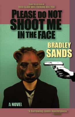 Please Do Not Shoot Me in the Face by Sands, Bradley