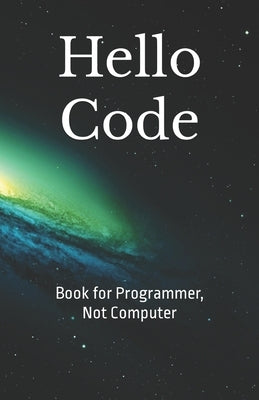 Hello Code: Book for Programmer, Not Computer by Martin, James Rivaldo