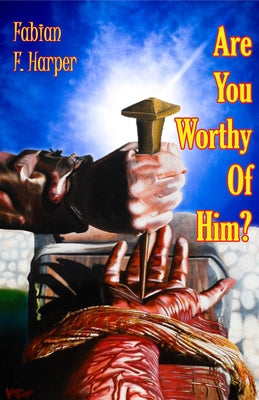 Are You Worthy of Him: His Life Qualifies Your Worth by Harper, Fabian Foster