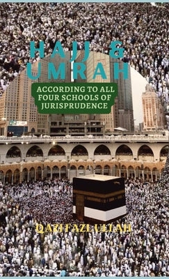 Hajj & Umrah According to all Four Schools of Jurisprudence by Fazl Ullah, Qazi