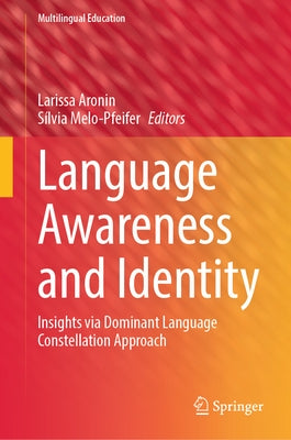 Language Awareness and Identity: Insights Via Dominant Language Constellation Approach by Aronin, Larissa