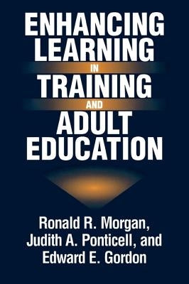 Enhancing Learning in Training and Adult Education by Morgan, Ronald R.