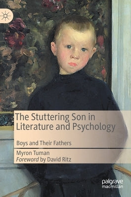 The Stuttering Son in Literature and Psychology: Boys and Their Fathers by Tuman, Myron