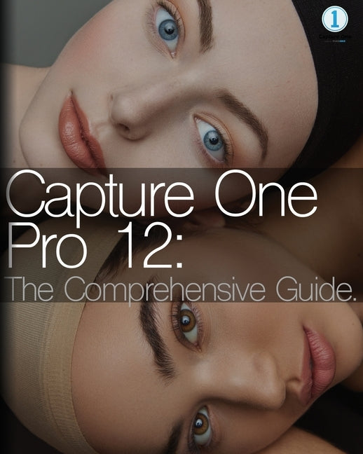 Capture One Pro 12: The Comprehensive Guide by Zuleta, Tatan