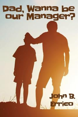 Dad, wanna be our Manager? by Errico, John B.