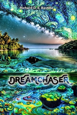 Dreamchaser: Book 1 (Borne of dreams series) by Bastille, Richard D. E.