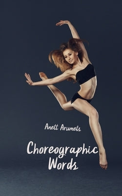 Choreographic Words by Arumets, Anett