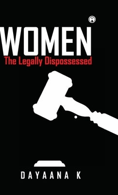 Women-The Legally Dispossessed by Dayaana K