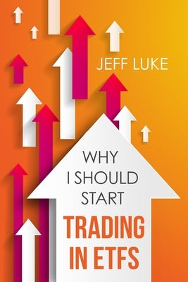 Why I Should Start Trading in ETFs by Luke, Jeff