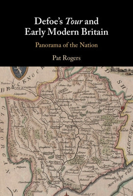 Defoe's Tour and Early Modern Britain: Panorama of the Nation by Rogers, Pat