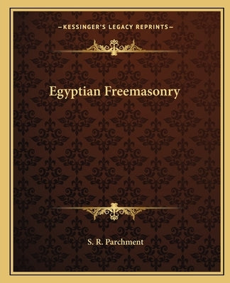 Egyptian Freemasonry by Parchment, S. R.