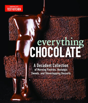 Everything Chocolate: A Decadent Collection of Morning Pastries, Nostalgic Sweets, and Showstopping Desserts by America's Test Kitchen