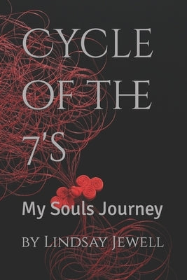 Cycle of the 7's: My Souls Journey by Jewell, Lindsay