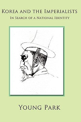 Korea and the Imperialists: In Search of a National Identity by Park, Young