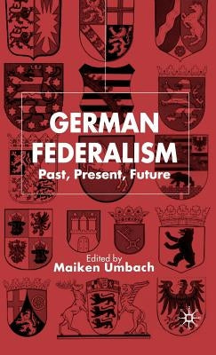 German Federalism: Past, Present and Future by Umbach, M.