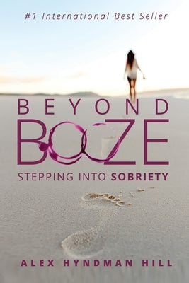 Beyond Booze: Stepping Into Sobriety by Hyndman Hill, Alex